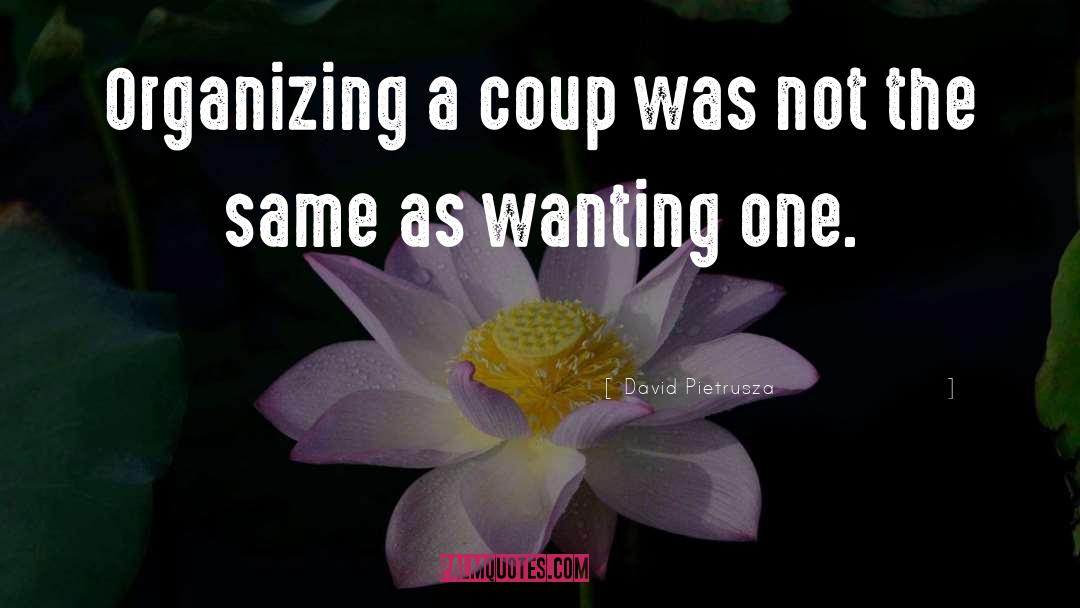 Coup quotes by David Pietrusza