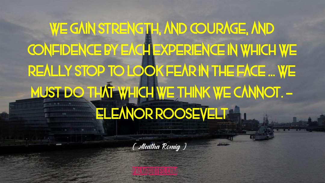 Courage And Confidence quotes by Aleatha Romig
