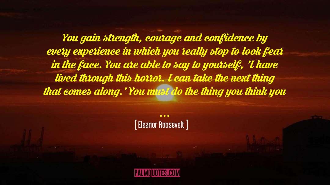 Courage And Confidence quotes by Eleanor Roosevelt