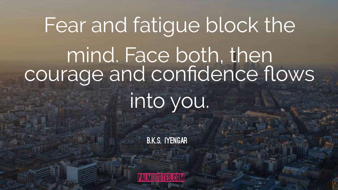 Courage And Confidence quotes by B.K.S. Iyengar