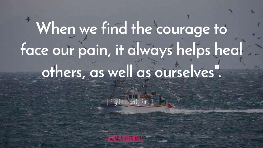 Courage And Valour quotes by Phyllis Edgerly Ring