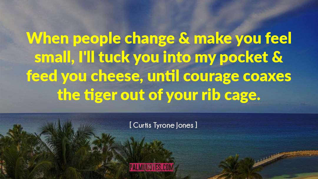 Courage Change Self Reflection quotes by Curtis Tyrone Jones