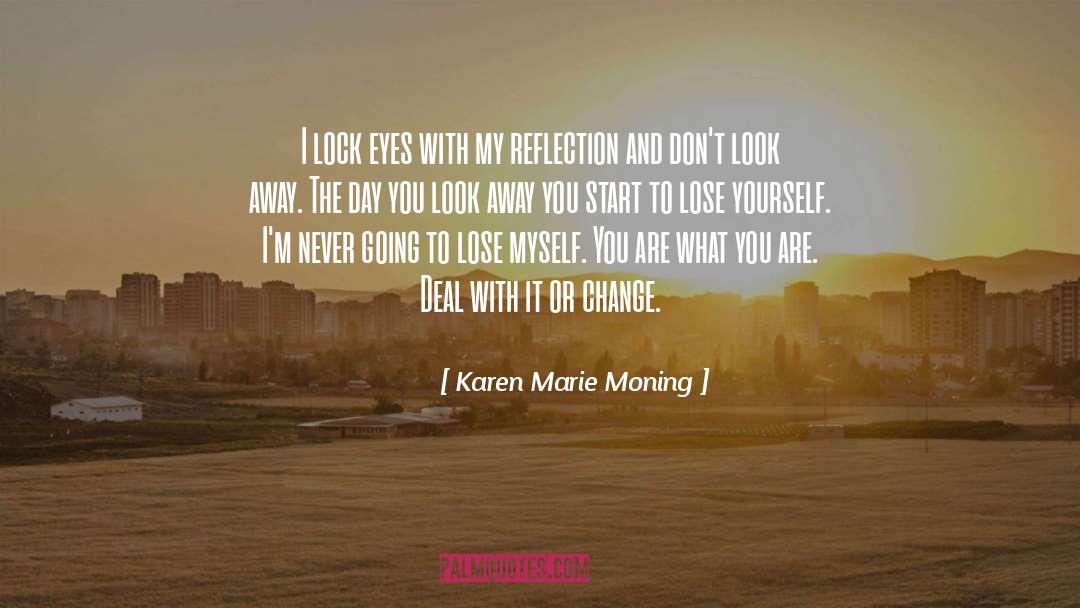 Courage Change Self Reflection quotes by Karen Marie Moning