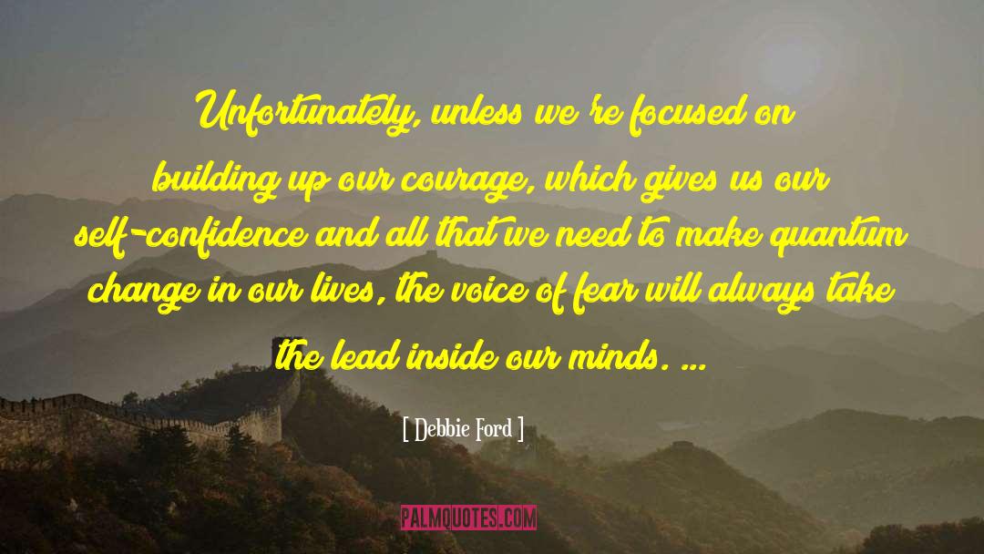 Courage Change Self Reflection quotes by Debbie Ford