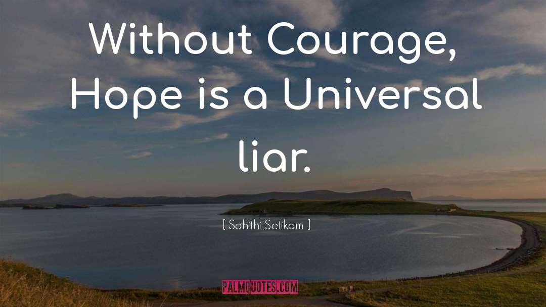 Courage Cowardice quotes by Sahithi Setikam