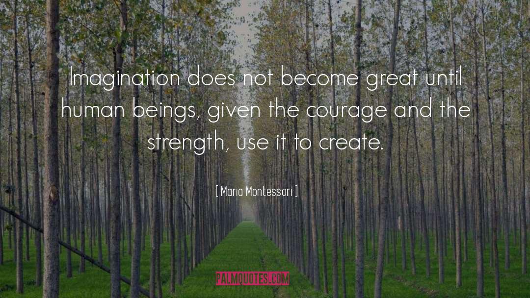 Courage Cowardice quotes by Maria Montessori