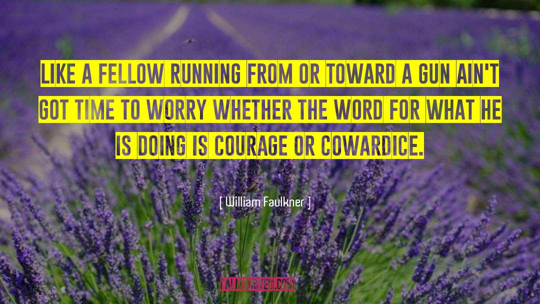 Courage Cowardice quotes by William Faulkner