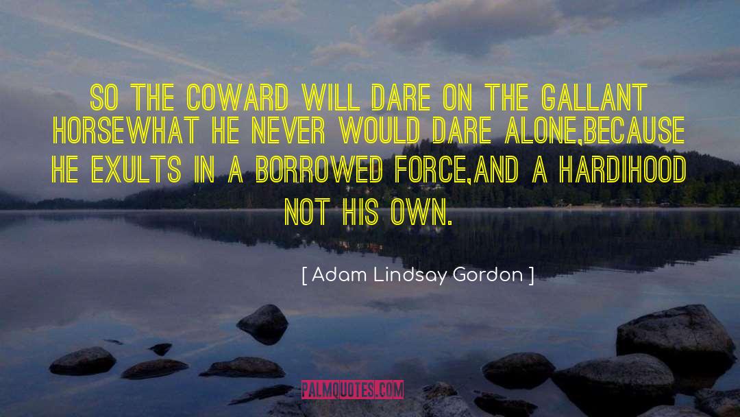 Courage Cowardice quotes by Adam Lindsay Gordon