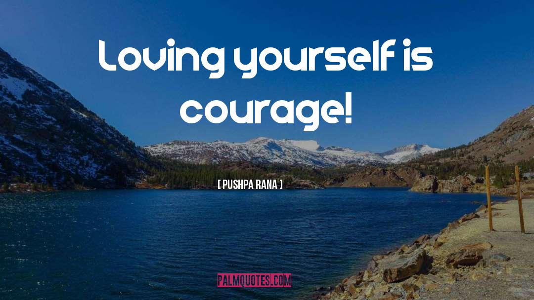 Courage Cowardice quotes by Pushpa Rana
