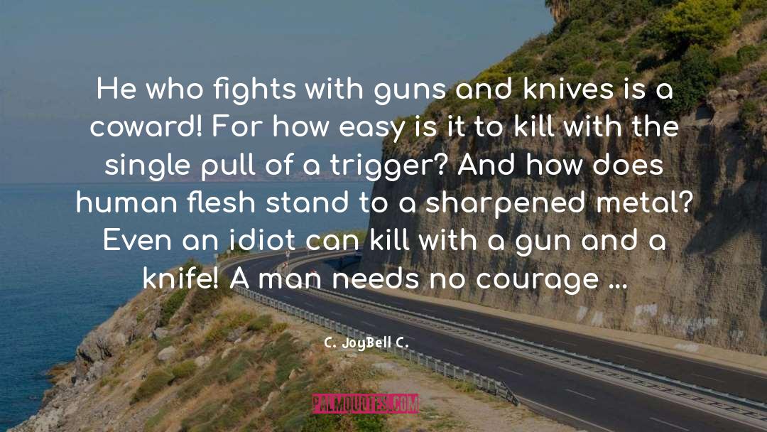 Courage Cowardice quotes by C. JoyBell C.