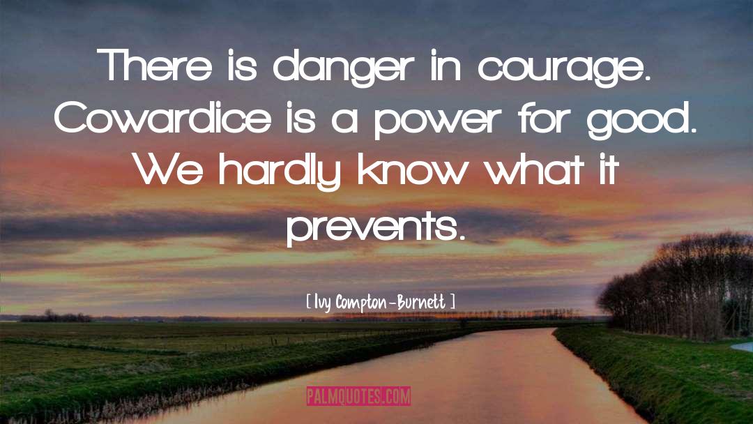 Courage Cowardice quotes by Ivy Compton-Burnett
