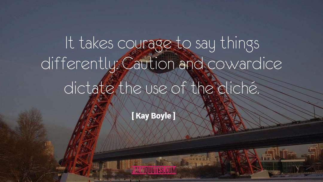Courage Cowardice quotes by Kay Boyle