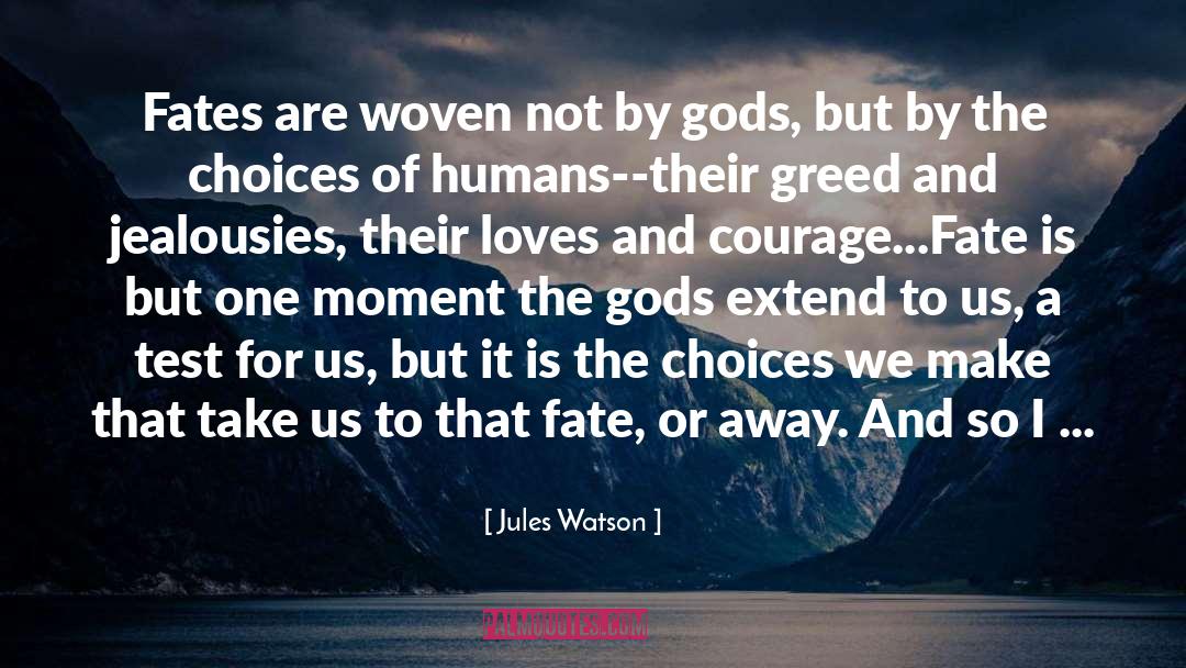 Courage Fate quotes by Jules Watson