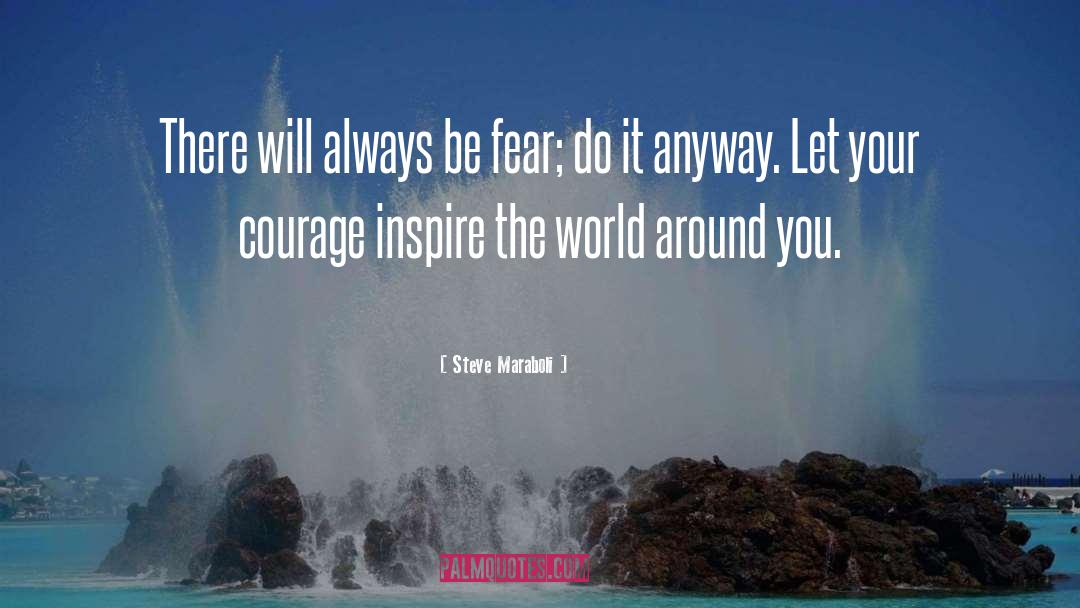 Courage Fear Inspirational quotes by Steve Maraboli