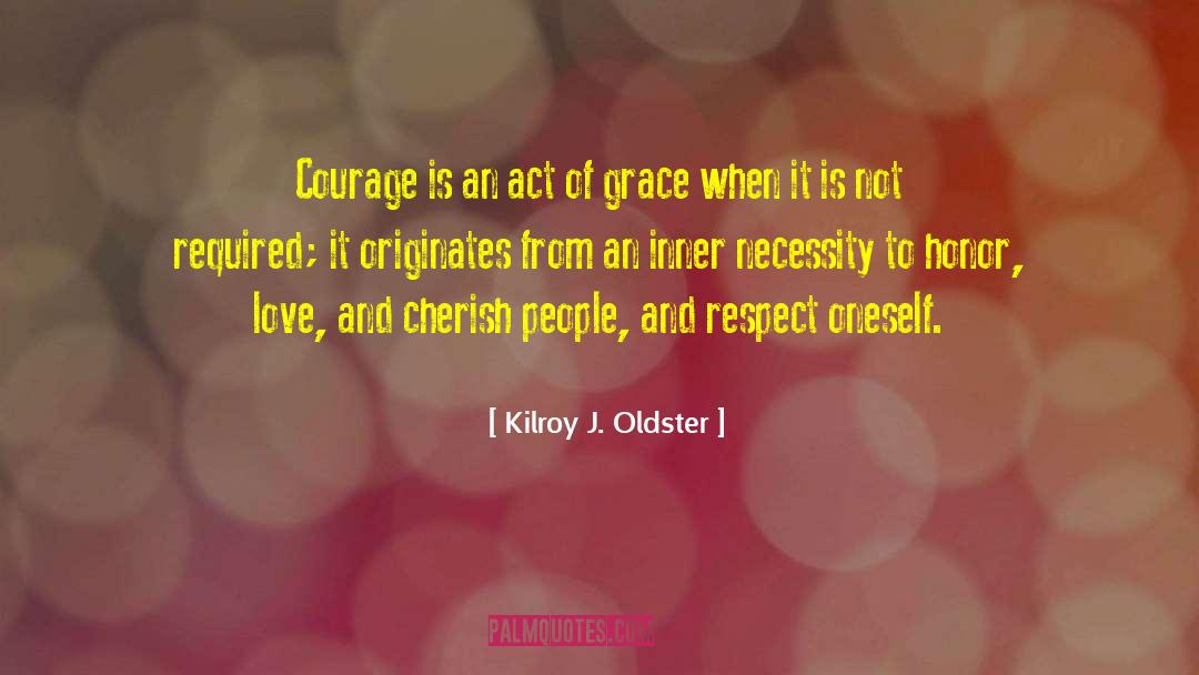 Courage In Life quotes by Kilroy J. Oldster