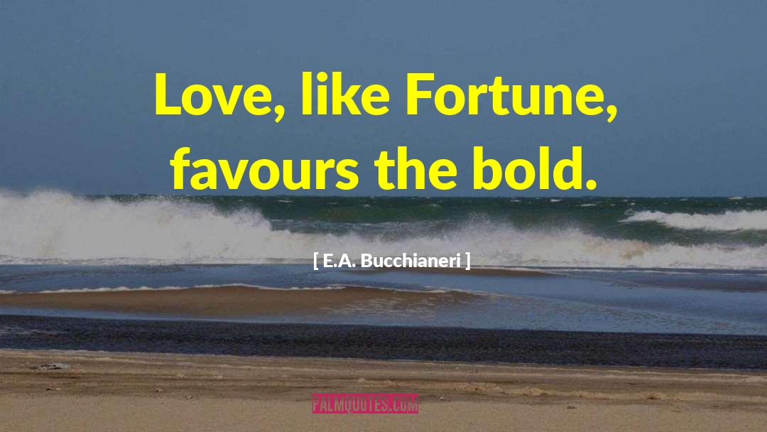 Courage In Love quotes by E.A. Bucchianeri