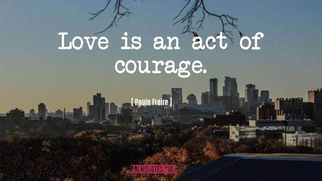 Courage quotes by Paulo Freire