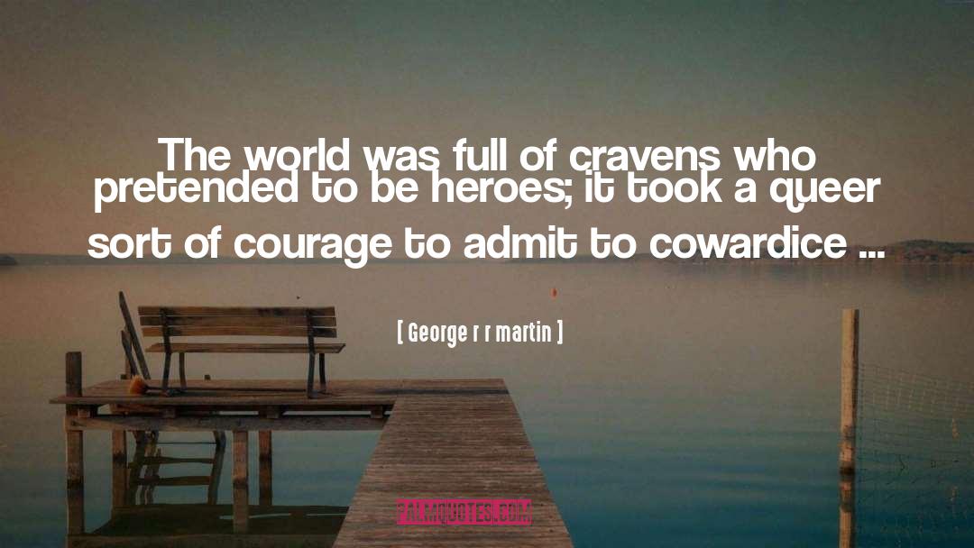 Courage quotes by George R R Martin