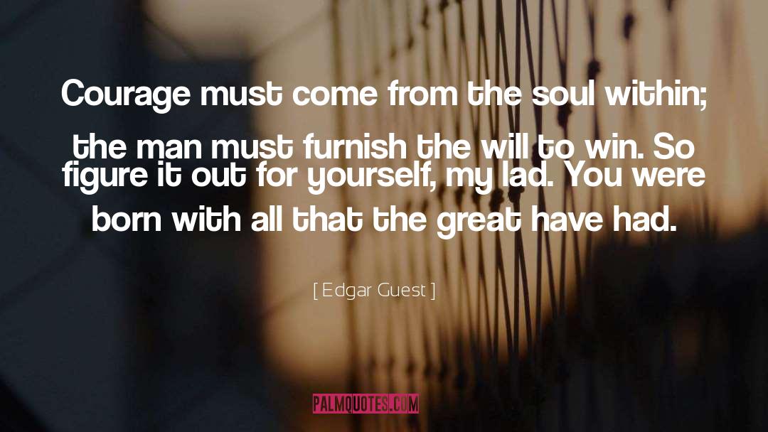 Courage quotes by Edgar Guest