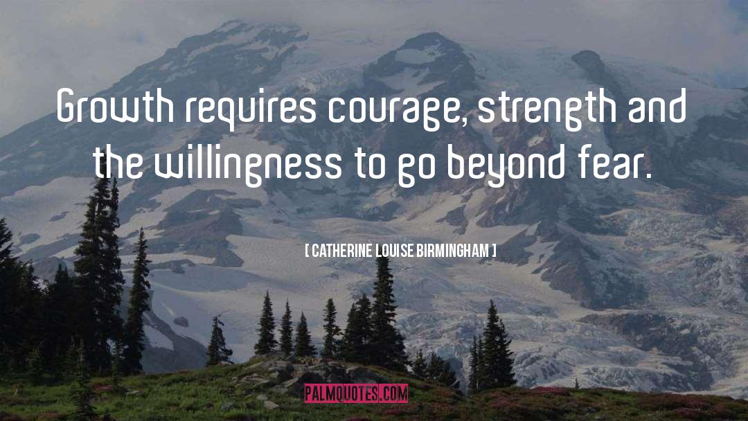 Courage Strength quotes by Catherine Louise Birmingham