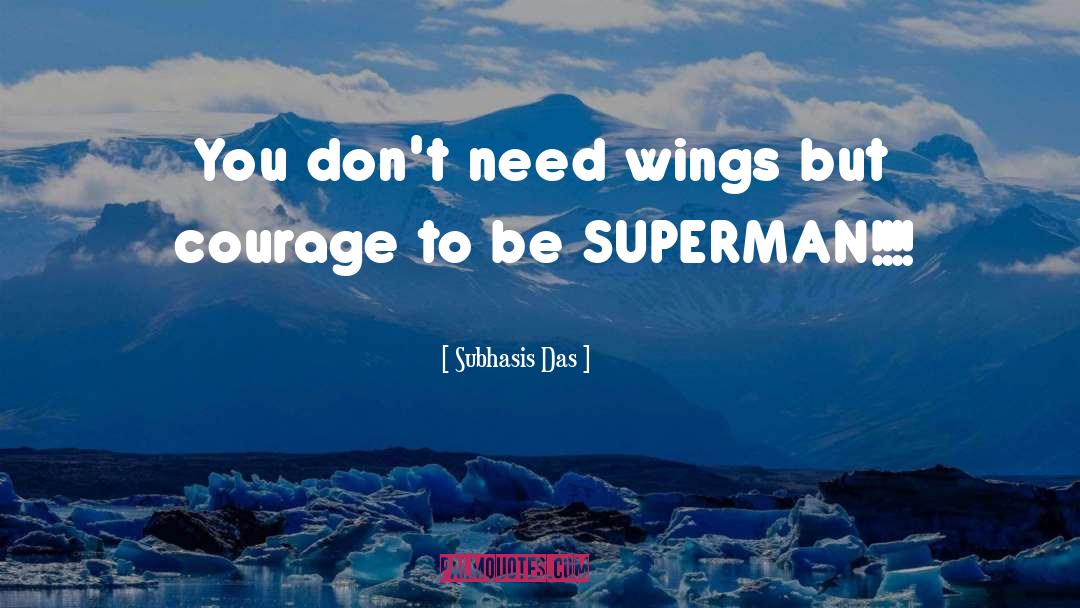 Courage To Be quotes by Subhasis Das