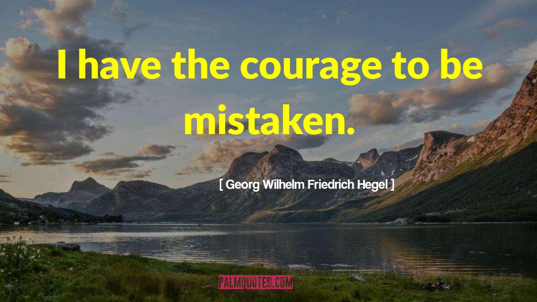 Courage To Be quotes by Georg Wilhelm Friedrich Hegel