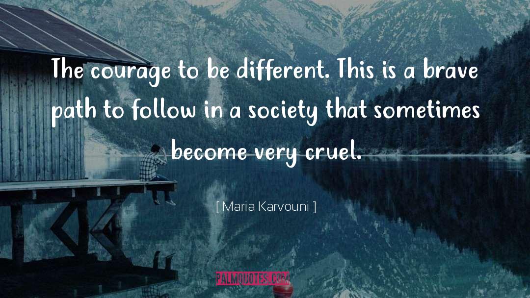 Courage To Be quotes by Maria Karvouni