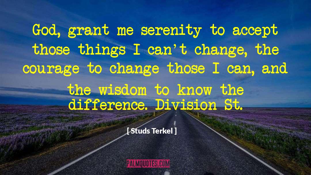 Courage To Change quotes by Studs Terkel