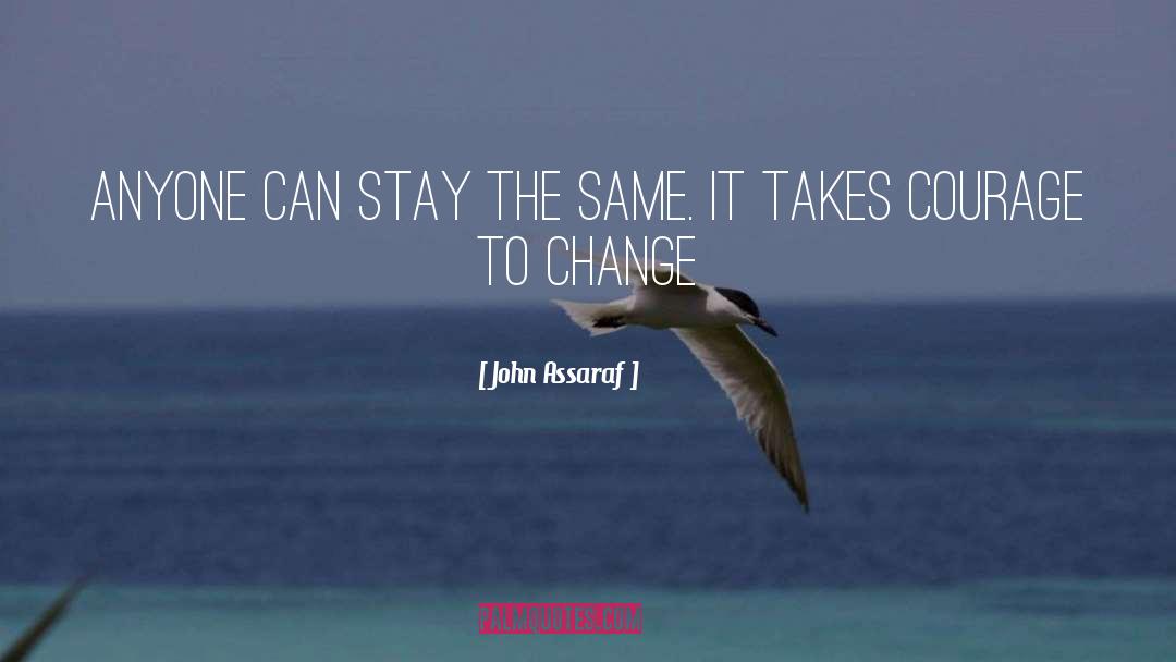 Courage To Change quotes by John Assaraf