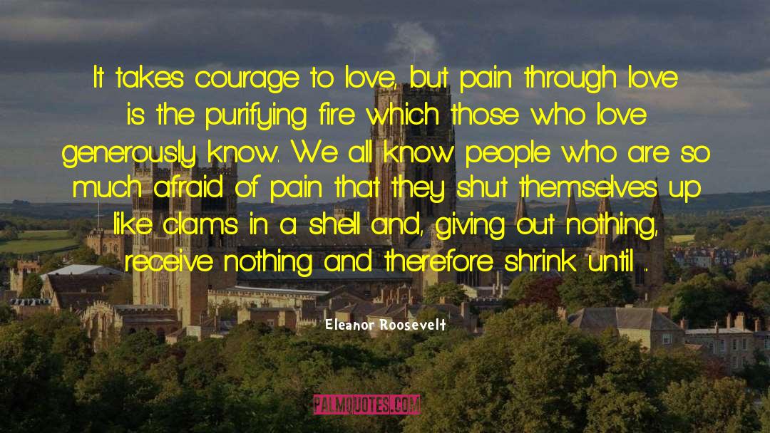 Courage To Love quotes by Eleanor Roosevelt