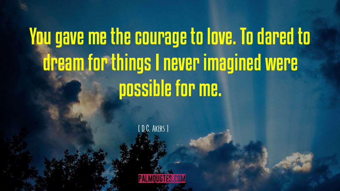 Courage To Love quotes by D.C. Akers