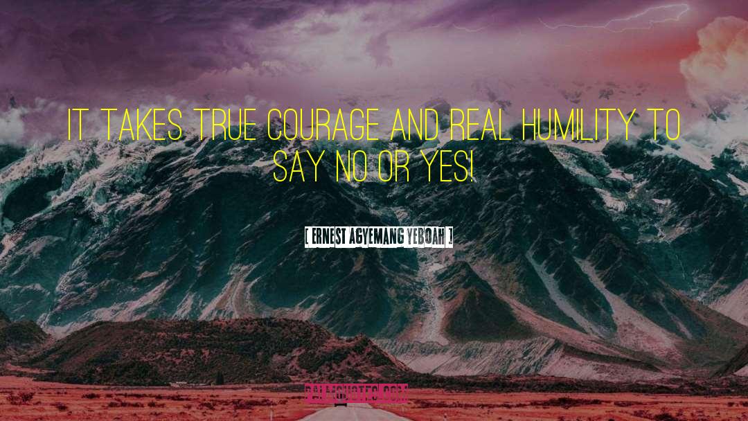 Courage To Say No quotes by Ernest Agyemang Yeboah