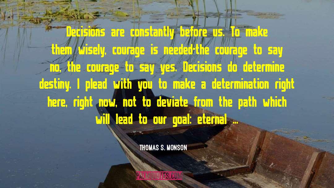 Courage To Say No quotes by Thomas S. Monson