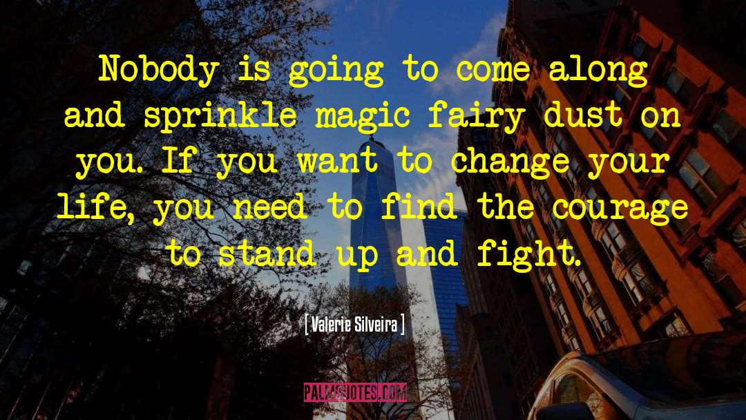 Courage To Stand Up quotes by Valerie Silveira