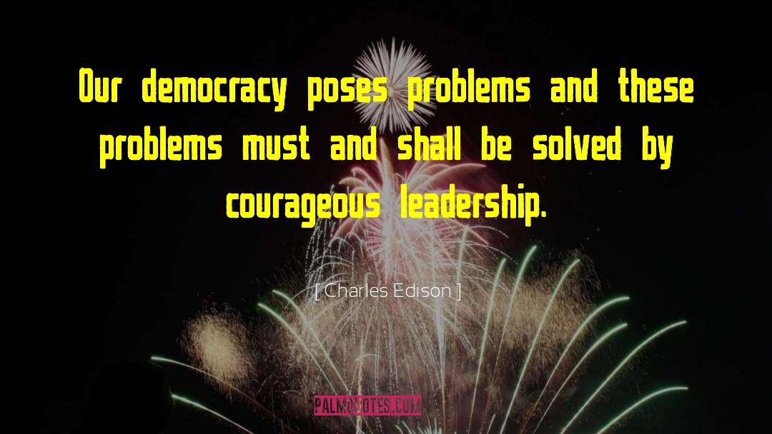 Courageous Leadership quotes by Charles Edison