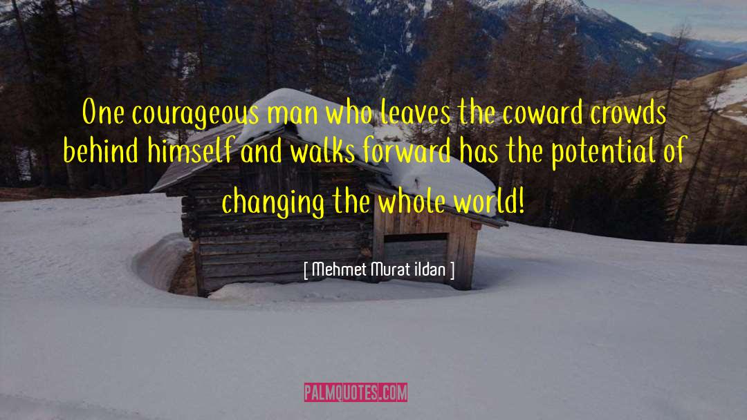 Courageous Man quotes by Mehmet Murat Ildan