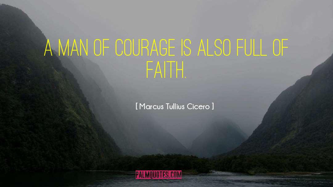 Courageous Man quotes by Marcus Tullius Cicero