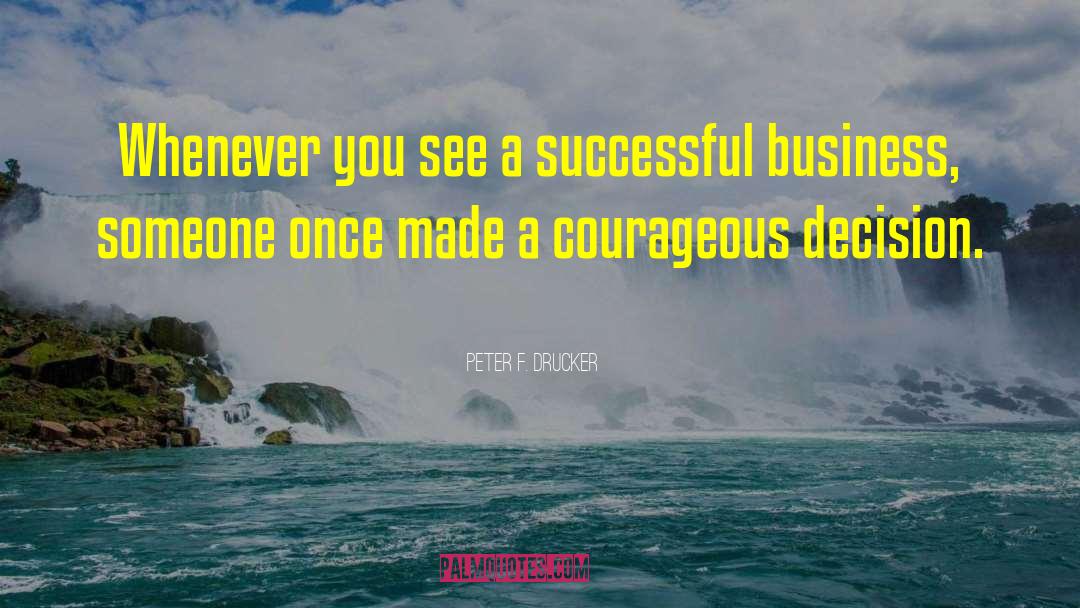 Courageous Mindsets quotes by Peter F. Drucker