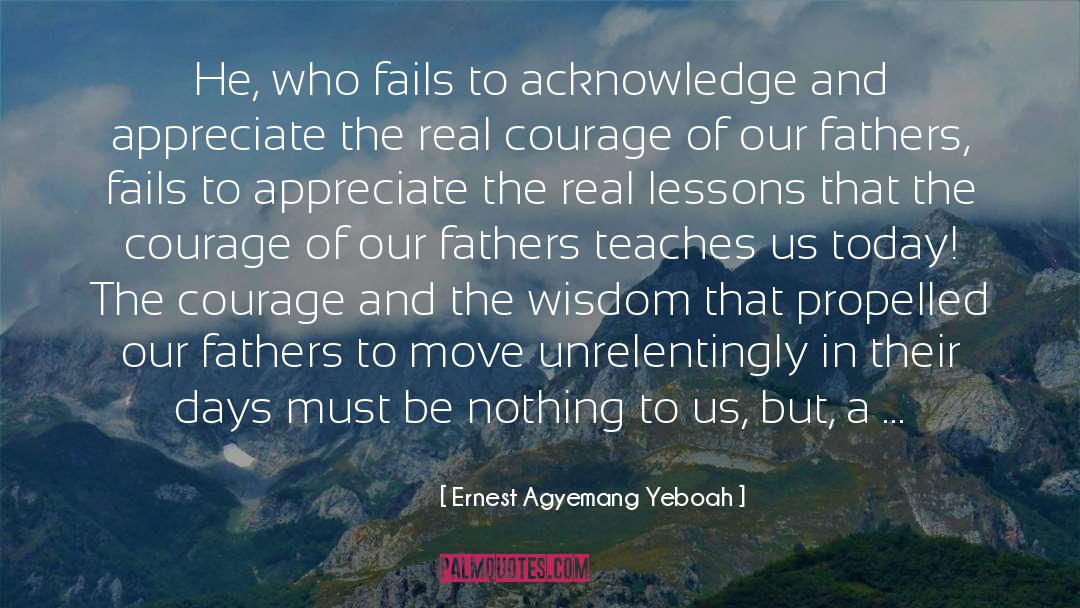 Courageous quotes by Ernest Agyemang Yeboah