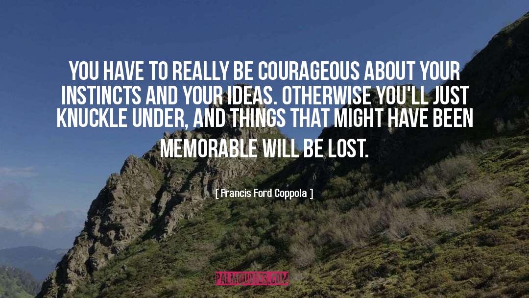 Courageous quotes by Francis Ford Coppola