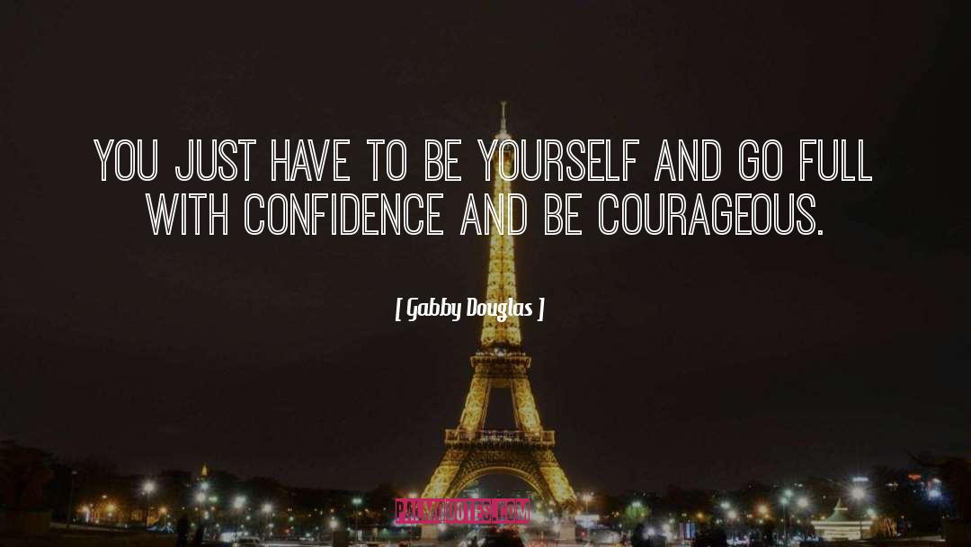 Courageous To Be Oneself quotes by Gabby Douglas