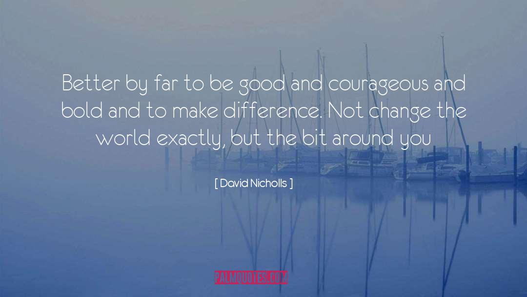 Courageous To Be Oneself quotes by David Nicholls
