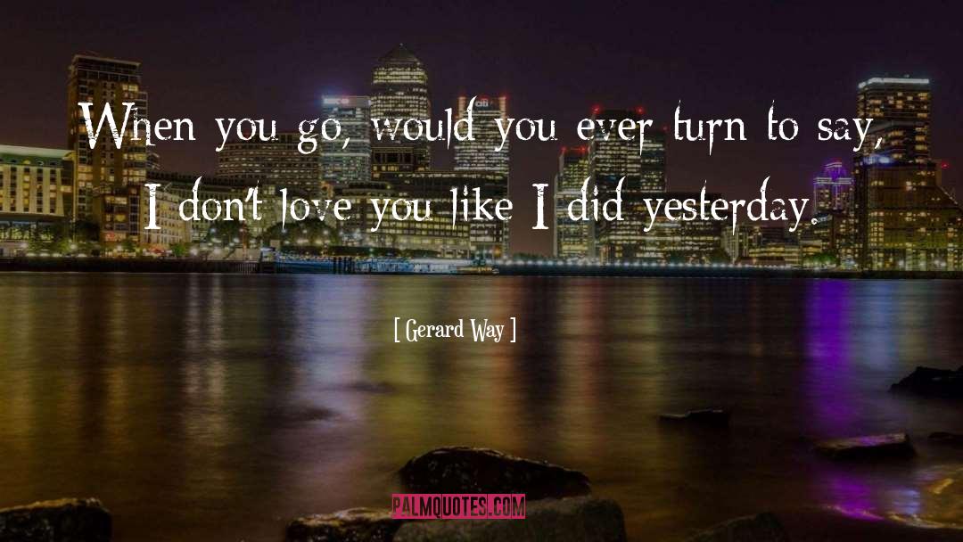 Course I Love You quotes by Gerard Way