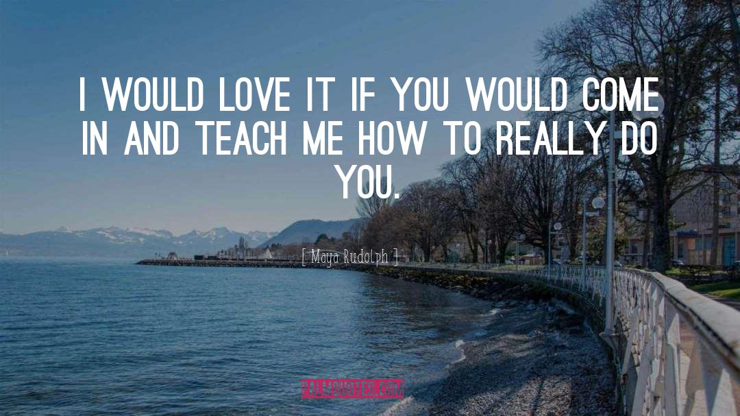 Course I Love You quotes by Maya Rudolph