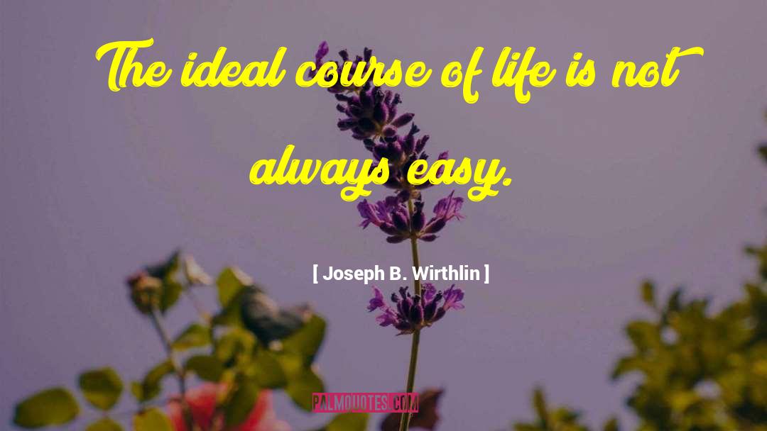 Course Of Life quotes by Joseph B. Wirthlin