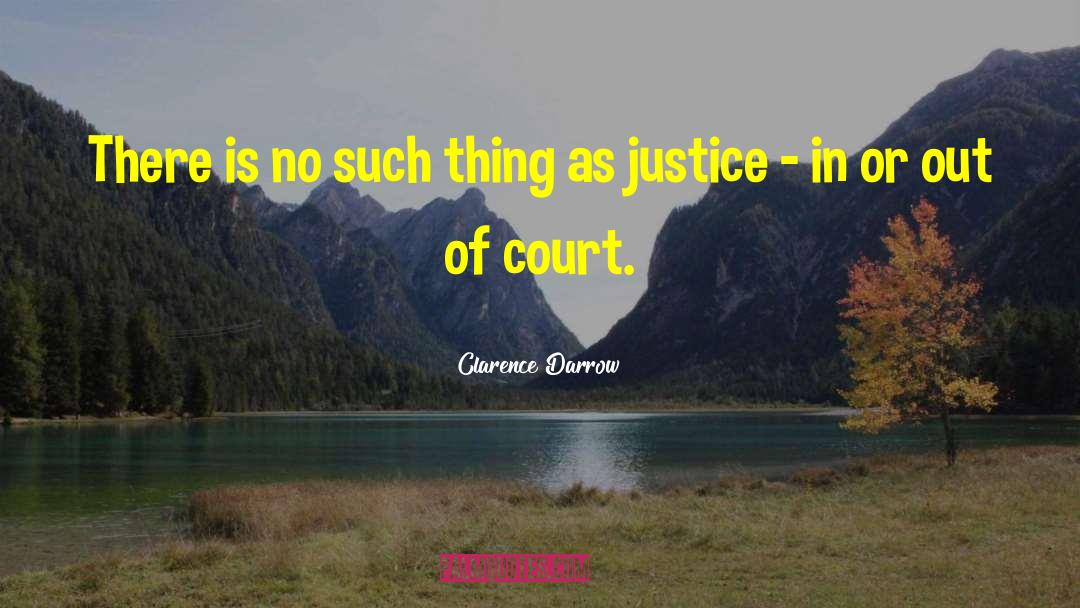 Court Justice quotes by Clarence Darrow