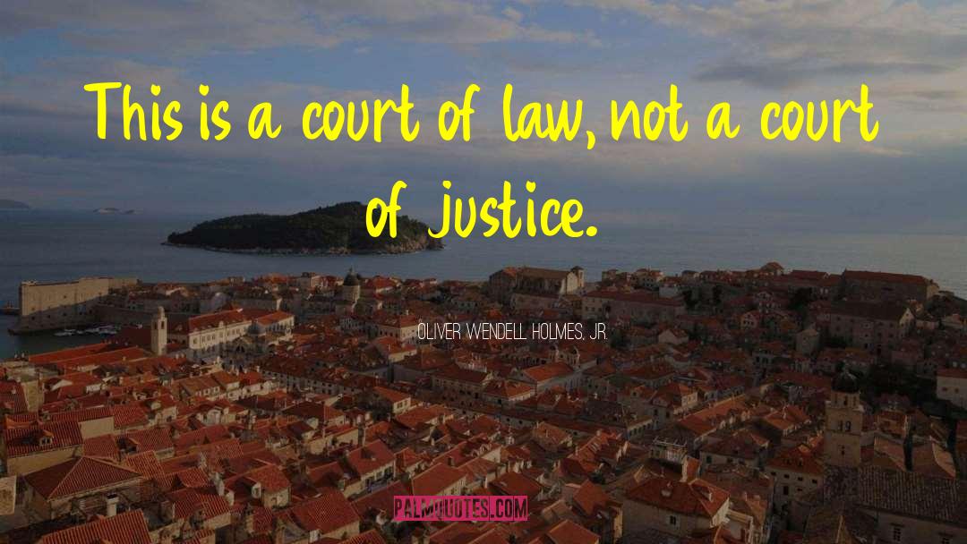 Court Of Law quotes by Oliver Wendell Holmes, Jr.