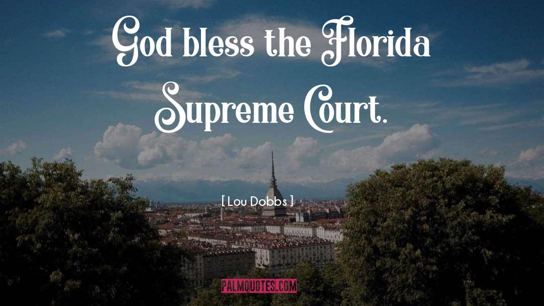 Court quotes by Lou Dobbs