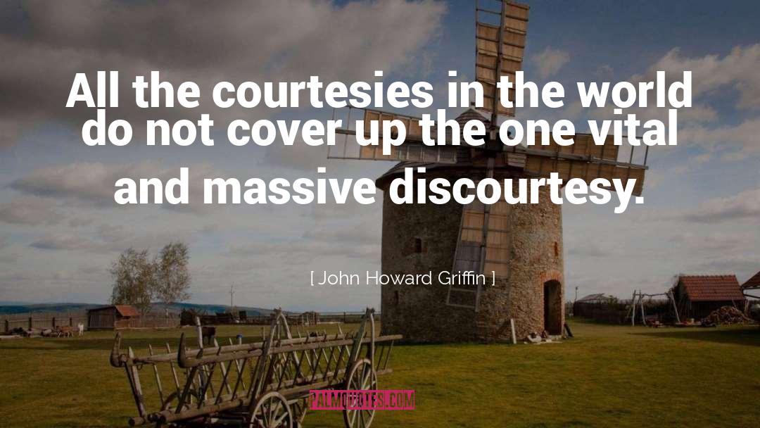 Courtesies quotes by John Howard Griffin