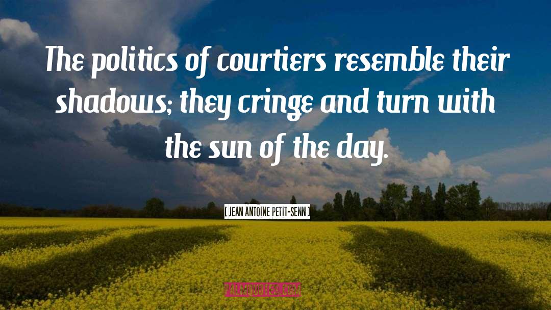 Courtiers quotes by Jean Antoine Petit-Senn